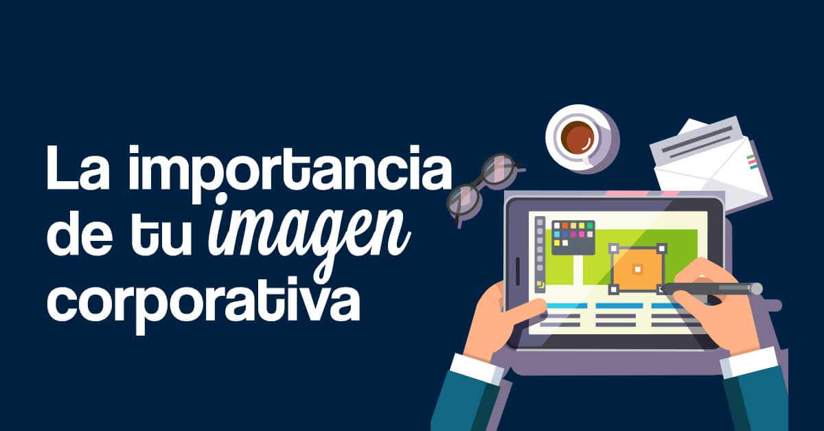 La Importancia De Tu Imagen Corporativa Pwebcast Agencia
